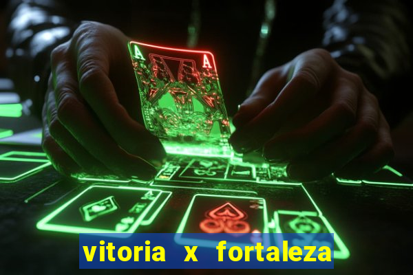 vitoria x fortaleza onde assistir